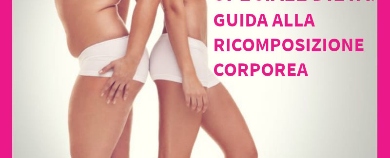 Speciale Dieta: Guida completa alla Ricomposizione Corporea