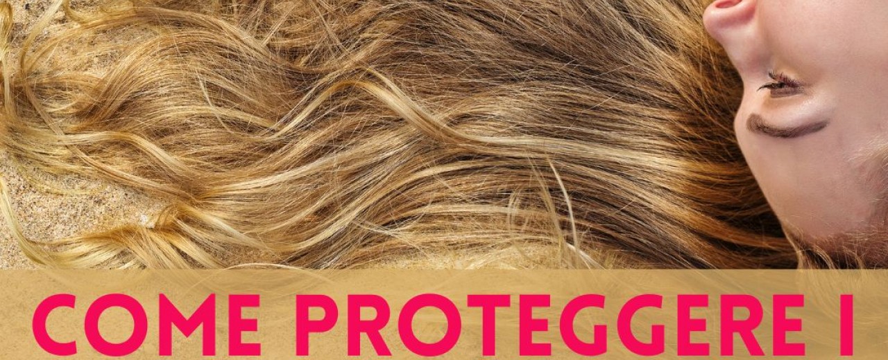 Come proteggere i capelli dai raggi UV!