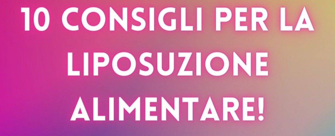 10 consigli per la Liposuzione Alimentare!